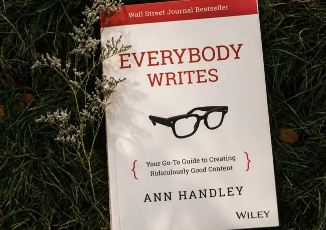 Everybody Writes by Ann Handley: A Practical Guide for Beginner Writers